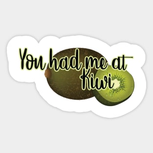 You had me at KIWI Sticker